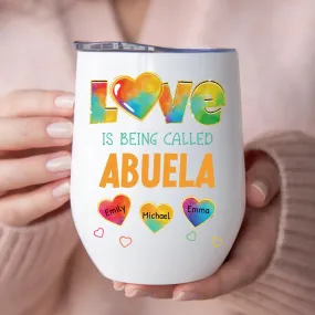 Family - Colorful Pattern Love Is Being Call Grandma - Personalized Wine Tumbler