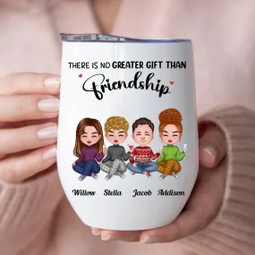 Friends - There Is No Greater Gift Than Friendship - Personalized Wine Tumbler