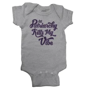 The Patriarchy Kills My Vibe Feminist Infant Bodysuit - Unisex Fit